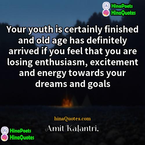 Amit Kalantri Quotes | Your youth is certainly finished and old
